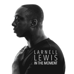 In the Moment by Larnell Lewis