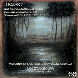 Eine kleine Nachtmusik K. 525 / Serenata notturna K. 239 / Divertimenti K. 136 & 137 by Mozart ;   Orchestre de Chambre National de Toulouse ,   Jan Stanienda