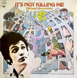It's Not Killing Me by Mike Bloomfield
