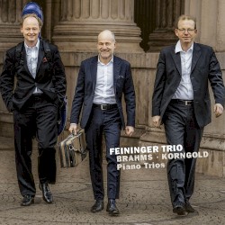 Piano Trios by Brahms ,   Korngold ;   Feininger Trio