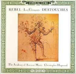 Rebel: Les Elémens / Destouches: Les Eléments by Jean‐Féry Rebel ,   André Cardinal Destouches ;   Academy of Ancient Music ,   Christopher Hogwood
