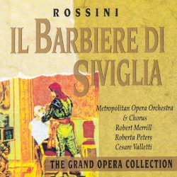 Il barbiere di Siviglia by Gioachino Rossini ;   Robert Merrill ,   Roberta Peters ,   Metropolitan Opera Chorus  and   Orchestra ,   Erich Leinsdorf