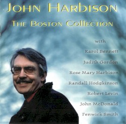 The Boston Collection by John Harbison ;   Karol Bennett ,   Judith Gordon ,   Rose Mary Harbison ,   Randall Hodgkinson ,   Robert Levin ,   John McDonald ,   Fenwick Smith