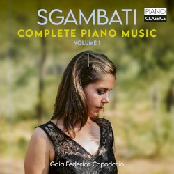 Complete Piano Music, Volume 1 by Sgambati ;   Gaia Federica Caporiccio