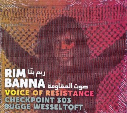 صوت المقاومة (Voice of Resistance) by ريم بنا  (  Rim Banna ),   Checkpoint 303 ,   Bugge Wesseltoft