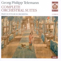 Complete Orchestral Suites, Volume 4 by Georg Philipp Telemann ;   Pratum Integrum Orchestra