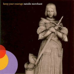 Keep Your Courage by Natalie Merchant