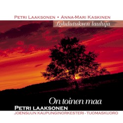 Lohdutuksen lauluja by Petri Laaksonen  &   Anna-Mari Kaskinen ,   Joensuun kaupunginorkesteri ,   Tuomaskuoro