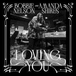 Loving You by Amanda Shires  &   Bobbie Nelson