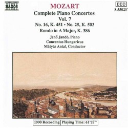 Complete Piano Concertos, Volume 7: No. 16, K. 451 / No. 25, K. 503 / Rondo in A major, K. 386 by Wolfgang Amadeus Mozart ;   Concentus Hungaricus ,   Mátyás Antal ,   Jenő Jandó
