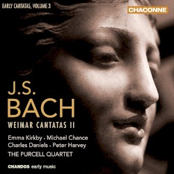 Early Cantatas, Volume 3: Weimar II by Johann Sebastian Bach ;   Emma Kirkby ,   Michael Chance ,   Charles Daniels ,   Peter Harvey ,   The Purcell Quartet