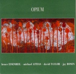 Opium by Bruce Eisenbeil  -   Michael Attias  -   David Taylor  -   Jay Rosen