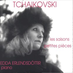 Les saisons / Petites pièces by Tchaikovski ;   Edda Erlendsdóttir