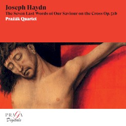 The Seven Last Words of Our Saviour on the Cross op. 51b by Joseph Haydn ;   Pražák Quartet