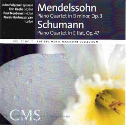 BBC Music, Volume 22, Number 7: Mendelssohn: Piano Quartet op. 3 / Schumann: Piano Quartet op. 47 by Mendelssohn ,   Schumann ;   Juho Pohjonen ,   Erin Keefe ,   Paul Neubauer ,   Narek Hakhnazaryan