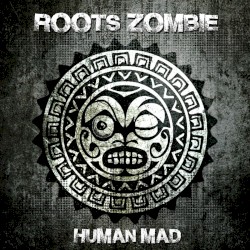 Human Mad by Roots Zombie
