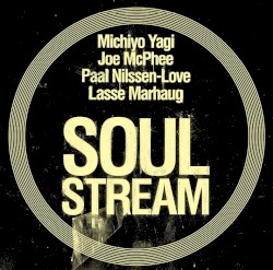 Soul Stream by Michiyo Yagi  /   Joe McPhee  /   Paal Nilssen-Love  /   Lasse Marhaug