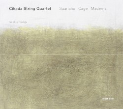In due tempi by Saariaho ,   Cage ,   Maderna ;   Cikada String Quartet