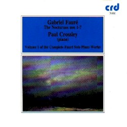 Complete Solo Piano Works, Volume 1: The Nocturnes nos. 1-7 by Gabriel Fauré ;   Paul Crossley