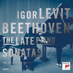 The Late Piano Sonatas by Beethoven ;   Igor Levit