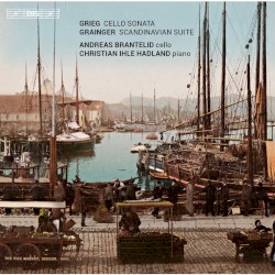 Grieg: Cello Sonata / Grainger: Scandinavian Suite by Grieg ,   Grainger ;   Andreas Brantelid ,   Christian Ihle Hadland