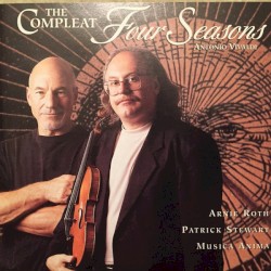 The Compleat Four Seasons by Antonio Vivaldi ;   Arnie Roth ,   Patrick Stewart ,   Musica Anima