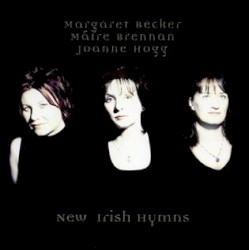 New Irish Hymns by Margaret Becker ,   Máire Brennan  &   Joanne Hogg