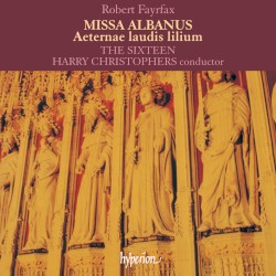 Missa Albanus / Aeterne laudis lilium by Robert Fayrfax ;   The Sixteen ,   Harry Christophers