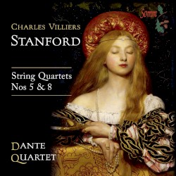 String Quartets nos. 5 & 8 by Charles Villiers Stanford ;   Dante Quartet