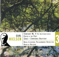 Symphony no. 4 "The Inextinguishable" / Cupid & The Poet / Songs / Symphonic Rhapsody by Carl Nielsen ;   Royal Liverpool Philharmonic Orchestra ,   Douglas Bostock