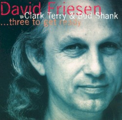 ...Three To Get Ready by David Friesen  With   Clark Terry  &   Bud Shank