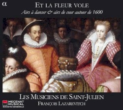 Et la fleur vole, Airs à danser & airs de cour autour de 1600 by Les Musiciens de Saint-Julien ,   François Lazarevitch
