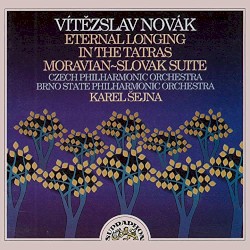 Eternal Longing / In the Tatras / Moravian-Slovak Suite by Vítězslav Novák ;   Czech Philharmonic Orchestra ,   Brno State Philharmonic Orchestra ,   Karel Šejna