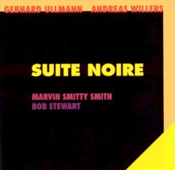Suite Noire by Gebhard Ullmann  -   Andreas Willers  with   Marvin “Smitty” Smith ,   Bob Stewart