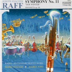 Symphony no. 11 “Der Winter” / Sinfonietta, op. 188 by Joseph Joachim Raff ;   Radio-Sinfonieorchester Basel ,   Mario Venzago ,   Andres Joho