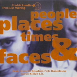 People, Places, Times and Faces by Fredrik Lundin - Trine-Lise Væring + 9  feat.   Kenneth Knudsen ,   Palle Danielsson ,   Audun Kleive