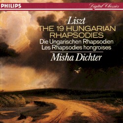 The 19 Hungarian Rhapsodies by Franz Liszt ;   Misha Dichter