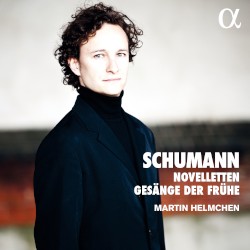 Novelletten / Gesänge der Frühe by Schumann ;   Martin Helmchen