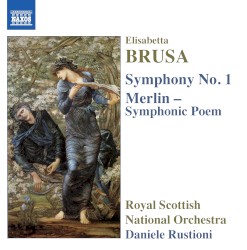 Orchestral Works, Volume 3: Symphony no. 1 / Merlin – Symphonic Poem by Elisabetta Brusa ;   Royal Scottish National Orchestra ,   Daniele Rustioni