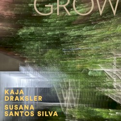 Grow by Kaja Draksler  &   Susana Santos Silva