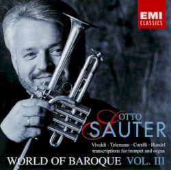 World of Baroque, Volume 3 (Transcriptions for Trumpet and Organ) by Vivaldi ,   Telemann ,   Händel ,   Scarlatti ,   Valentino ,   Corelli ;   Otto Sauter