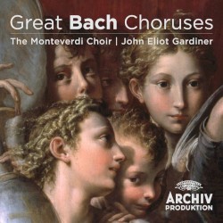 Great Bach Choruses by Johann Sebastian Bach ;   Monteverdi Choir ,   English Baroque Soloists ,   Sir John Eliot Gardiner
