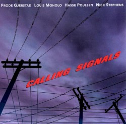Calling Signals by Frode Gjerstad ,   Louis Moholo ,   Hasse Poulsen ,   Nick Stephens