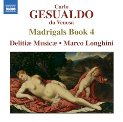 Madrigals, Book 4 by Carlo Gesualdo ;   Delitiæ Musicæ ,   Marco Longhini