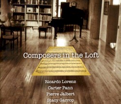 Composers in the Loft by Ricardo Lorenz ,   Carter Pann ,   Pierre Jalbert ,   Stacy Garrop