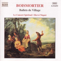Ballets de Village by Joseph Bodin de Boismortier ;   Le Concert Spirituel ,   Hervé Niquet
