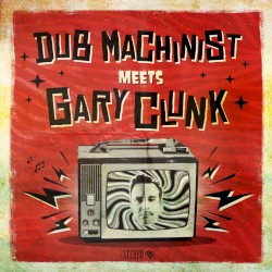 Dub Machinist meets Gary Clunk by Dub Machinist  meets   Gary Clunk