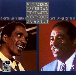 It Don't Mean a Thing If You Can't Tap Your Foot to It by Milt Jackson ,   Ray Brown ,   Cedar Walton  &   Mickey Roker