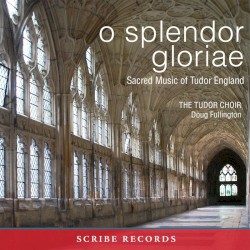 O splendor gloriae: Sacred Music of Tudor England by Tudor Choir ,   Doug Fullington