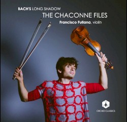 Bach’s Long Shadow: The Chaconne Files by Bach ;   Francisco Fullana